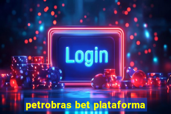 petrobras bet plataforma